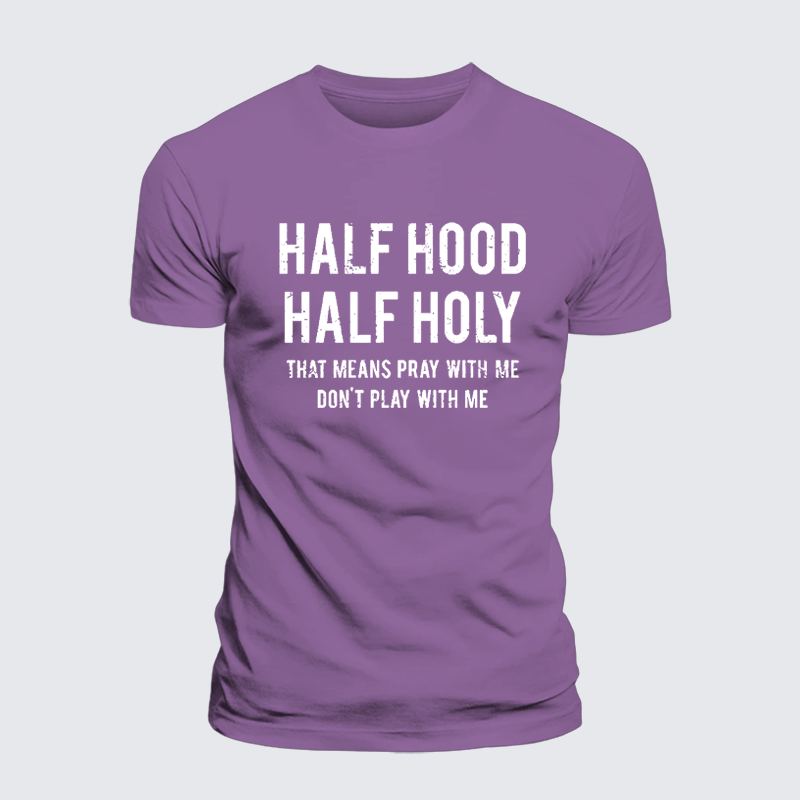 Half Hood Half Holy That Means Pray With Me Don't Play With Me Premium Mercerized Cotton Tee