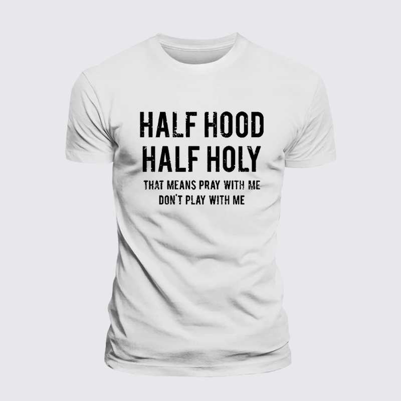 Half Hood Half Holy That Means Pray With Me Don't Play With Me Premium Mercerized Cotton Tee