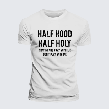 Half Hood Half Holy That Means Pray With Me Don't Play With Me Premium Mercerized Cotton Tee
