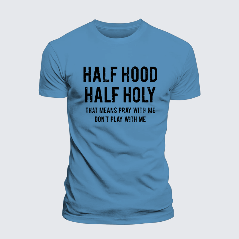Half Hood Half Holy That Means Pray With Me Don't Play With Me Premium Mercerized Cotton Tee