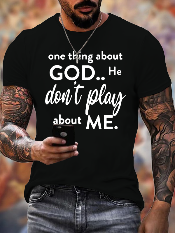 Classic Cotton Tee - One Thing About God He Don't Play About Me 