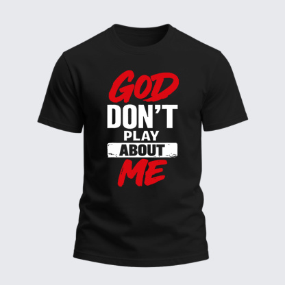 Heavyweight Cotton Tee - God Don’t Play About Me