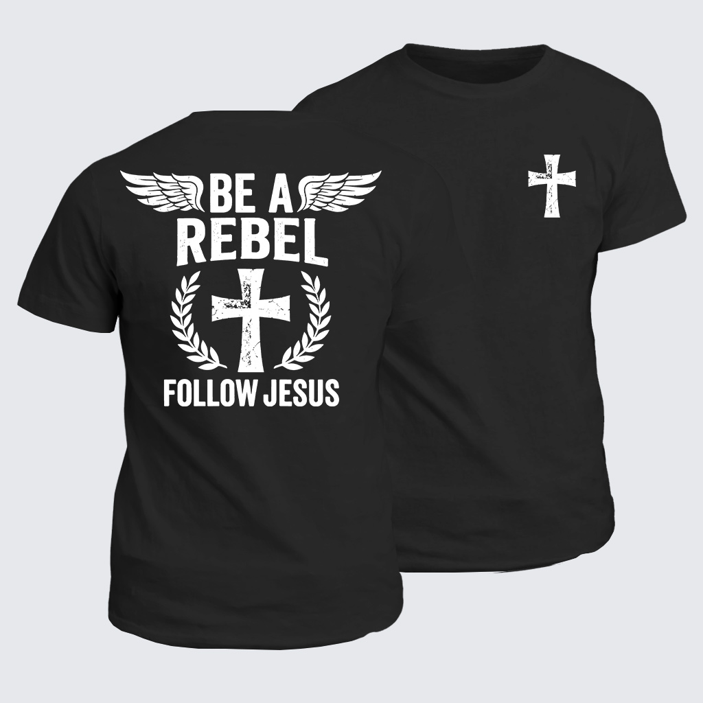 Be A Rebel Follow Jesus Jesus God Christian Cotton T-Shirt