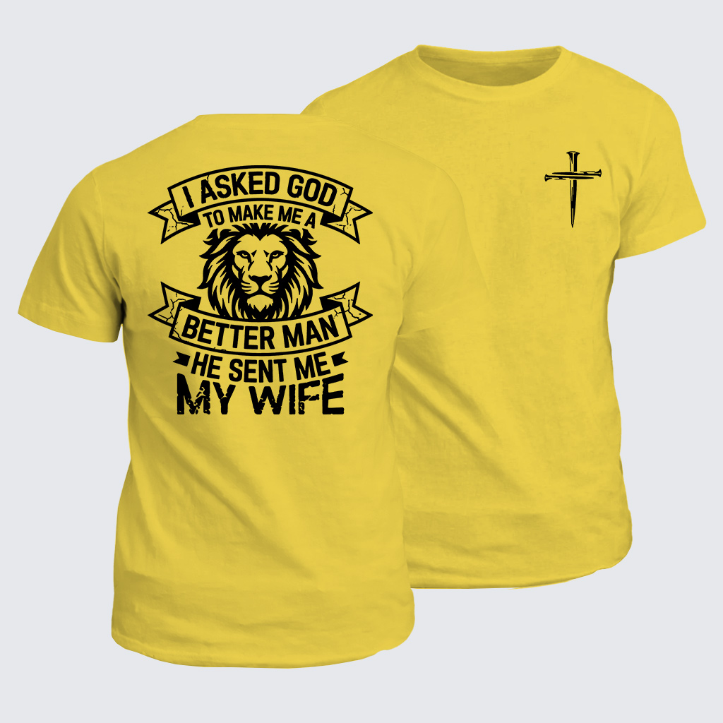 I Asked God To Make Me A Better Man He Sent Me My Wife Jesus God Christian Cotton T-Shirt
