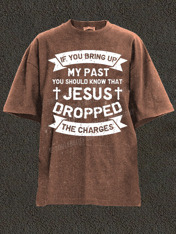 Jesus Dropped The Charges Christian Washed T-Shirt