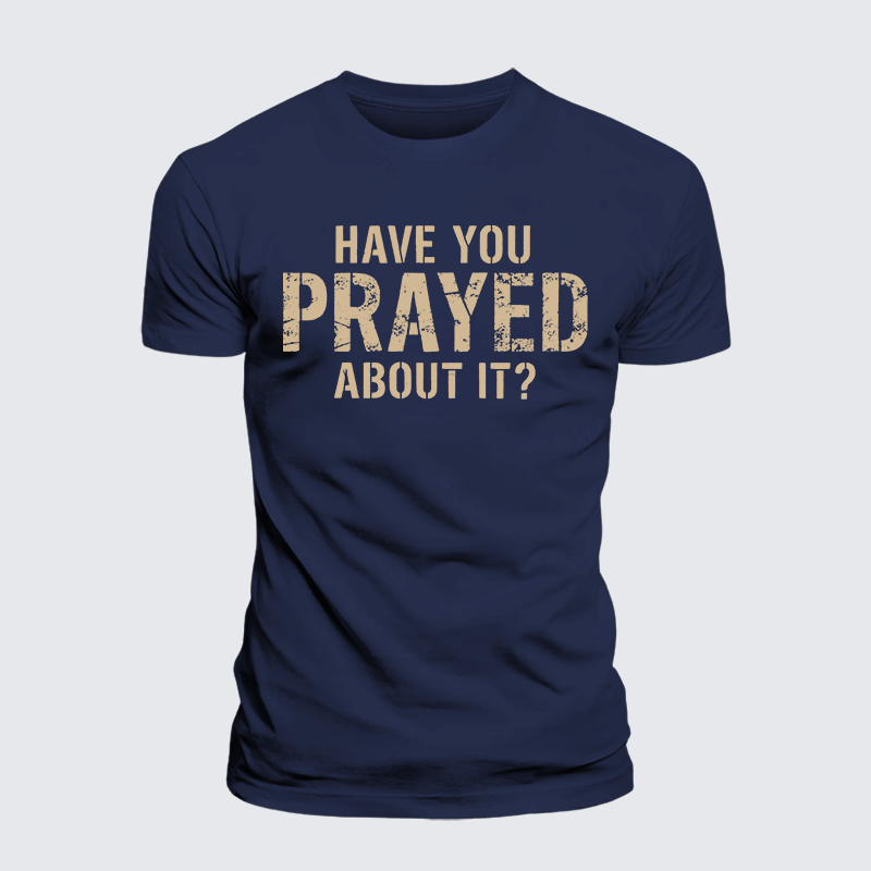 Have You Prayed About It? Jesus God Christian Premium Mercerized Cotton Tee