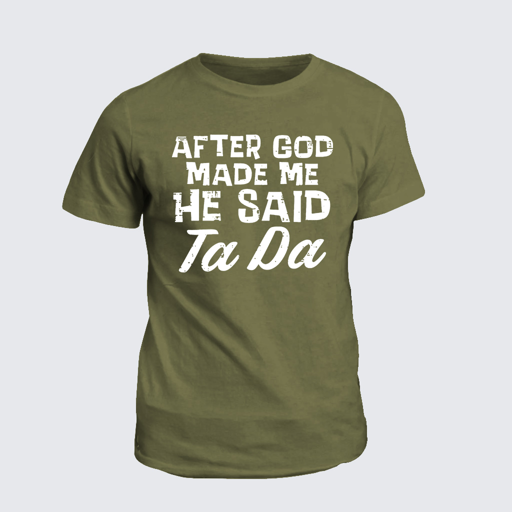 [Copy]Classic Cotton Tee - After God Made Me He Said Ta Da