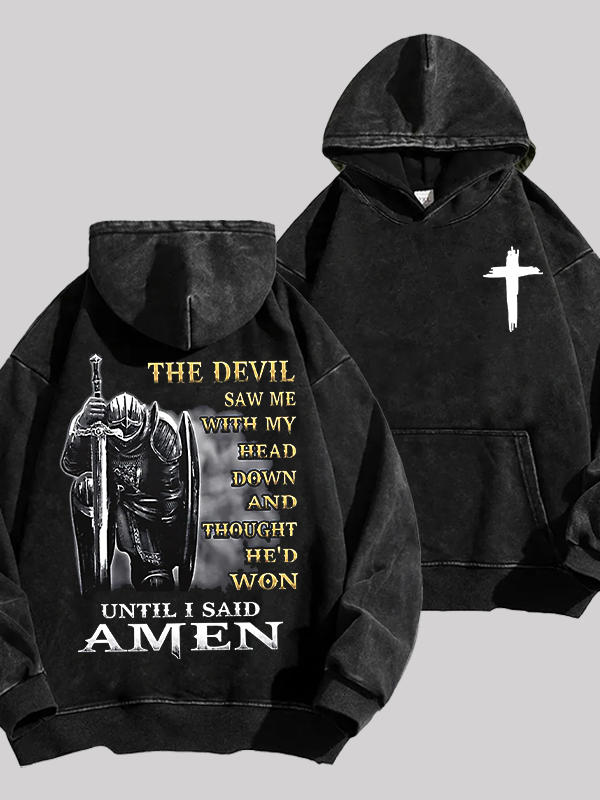 The Devil Saw Me with My Head Down and Thought He'd Won Until I Said Amen Jesus God Christian Washed Hoodie