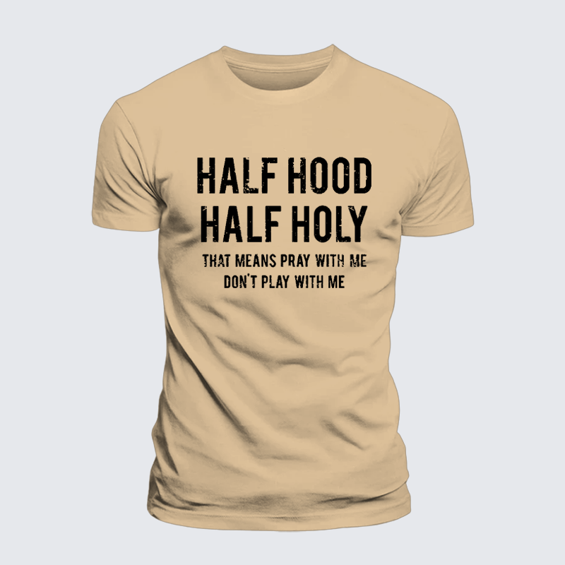 Half Hood Half Holy That Means Pray With Me Don't Play With Me Premium Mercerized Cotton Tee