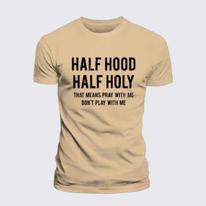 Half Hood Half Holy That Means Pray With Me Don't Play With Me Premium Mercerized Cotton Tee