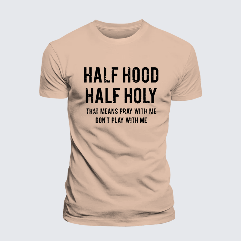 Half Hood Half Holy That Means Pray With Me Don't Play With Me Premium Mercerized Cotton Tee