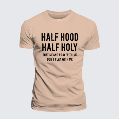 Half Hood Half Holy That Means Pray With Me Don't Play With Me Premium Mercerized Cotton Tee
