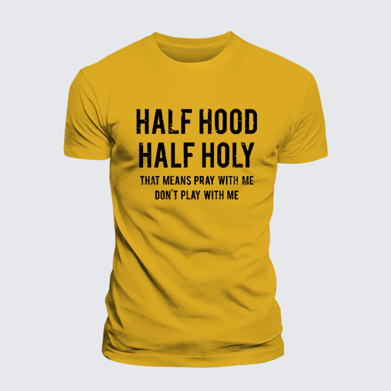 Half Hood Half Holy That Means Pray With Me Don't Play With Me Premium Mercerized Cotton Tee