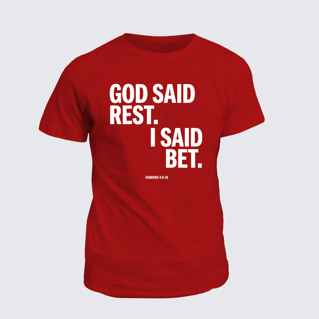 Classic Cotton Tee - God Said Rest I Said Bet