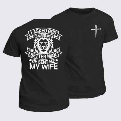 I Asked God To Make Me A Better Man He Sent Me My Wife Jesus God Christian Cotton T-Shirt