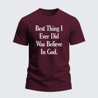 Heavyweight Cotton Tee - Best Thing I Ever Did Was Believe In God