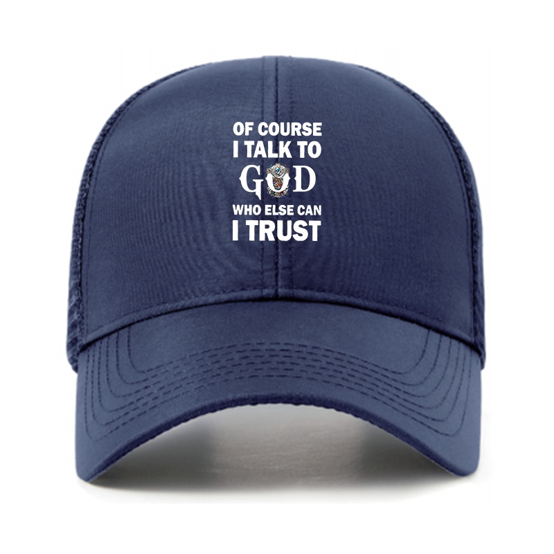 Of Course I Talk To God Who Else Can I Trust Jesus God Christian Hats
