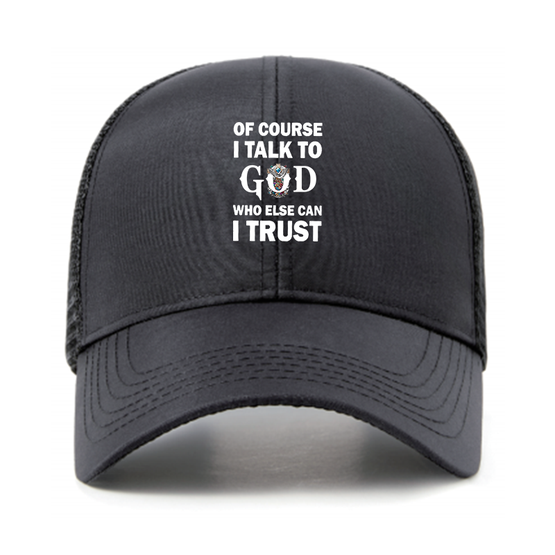 Of Course I Talk To God Who Else Can I Trust Jesus God Christian Hats