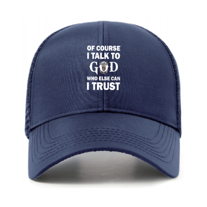 Of Course I Talk To God Who Else Can I Trust Jesus God Christian Hats
