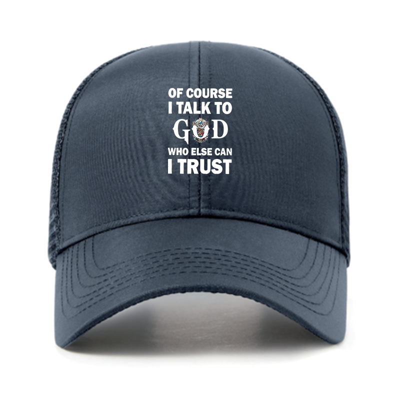 Of Course I Talk To God Who Else Can I Trust Jesus God Christian Hats