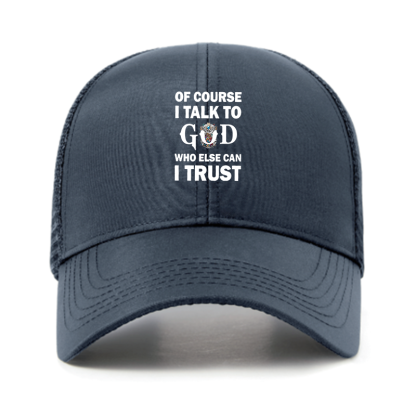 Of Course I Talk To God Who Else Can I Trust Jesus God Christian Hats