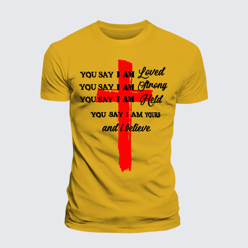 You Say I Am Loved Am Strong Am Held Am Loved And I BelieveJesus God Christian Premium Mercerized Cotton Tee