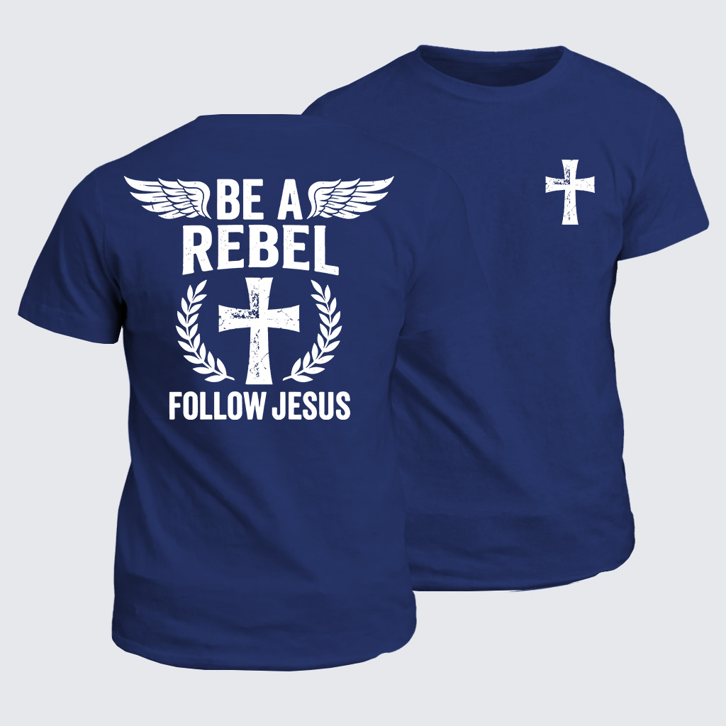 Be A Rebel Follow Jesus Jesus God Christian Cotton T-Shirt