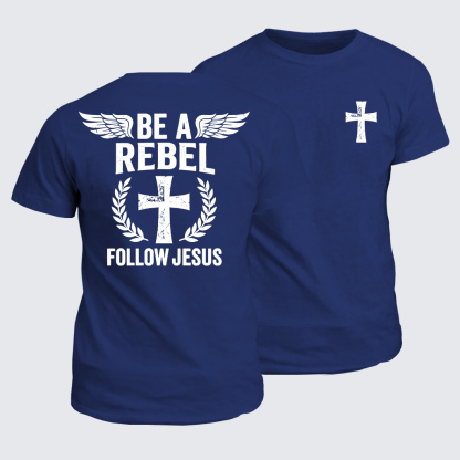 Be A Rebel Follow Jesus Jesus God Christian Cotton T-Shirt
