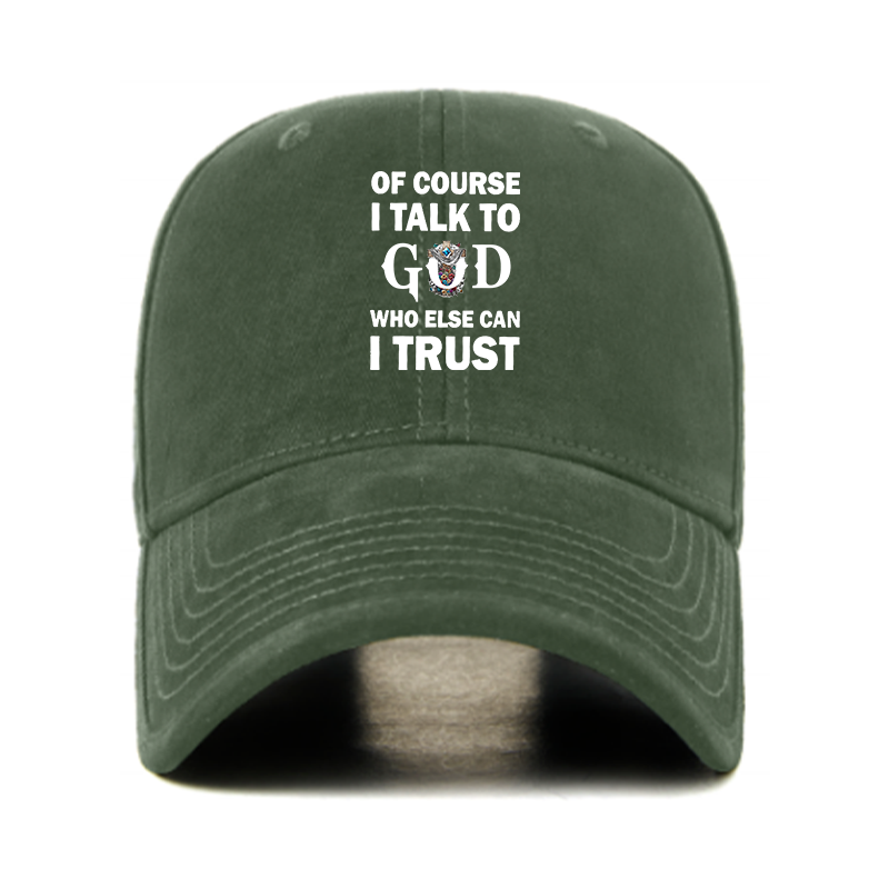 Of Course I Talk To God Who Else Can I Trust Christian Hats