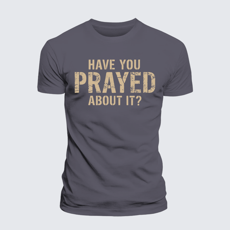 Have You Prayed About It? Jesus God Christian Premium Mercerized Cotton Tee