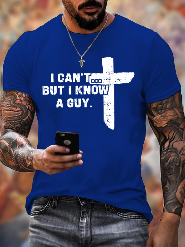 I Can't But I Know A Guy Cotton T-Shirt