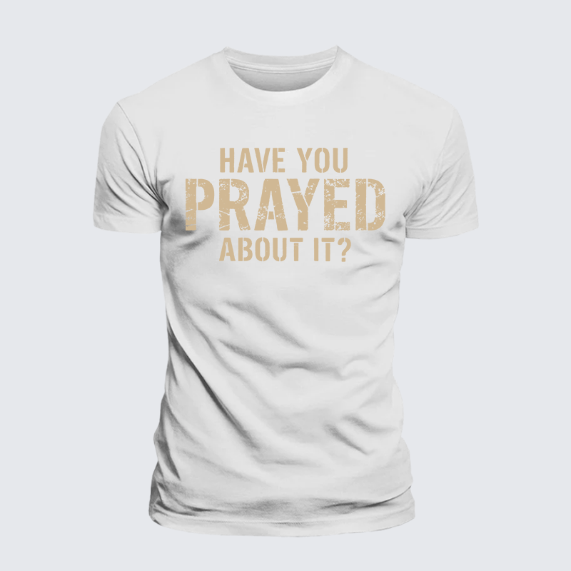 Have You Prayed About It? Jesus God Christian Premium Mercerized Cotton Tee