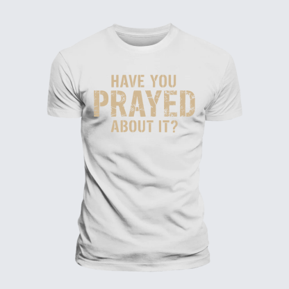 Have You Prayed About It? Jesus God Christian Premium Mercerized Cotton Tee
