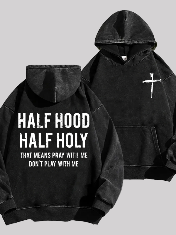 Half Hood Half Holy That Means Pray With Me Don't Play With Me Jesus God Christian Washed Hoodie