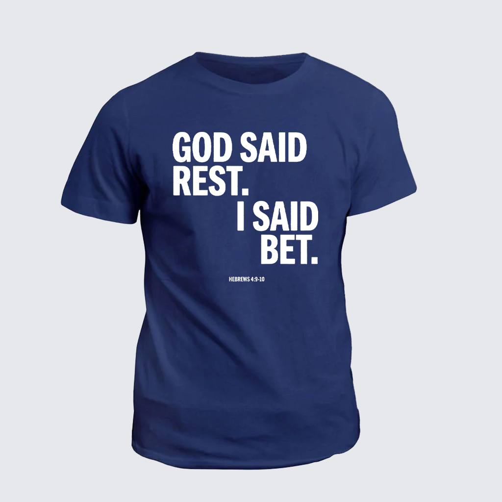 Classic Cotton Tee - God Said Rest I Said Bet