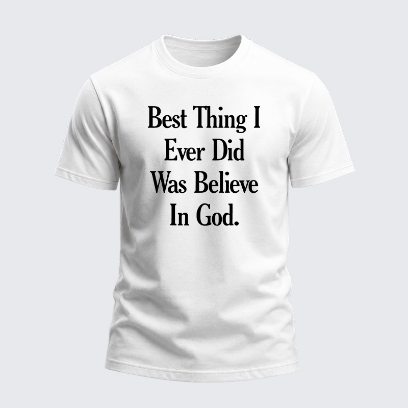 Heavyweight Cotton Tee - Best Thing I Ever Did Was Believe In God