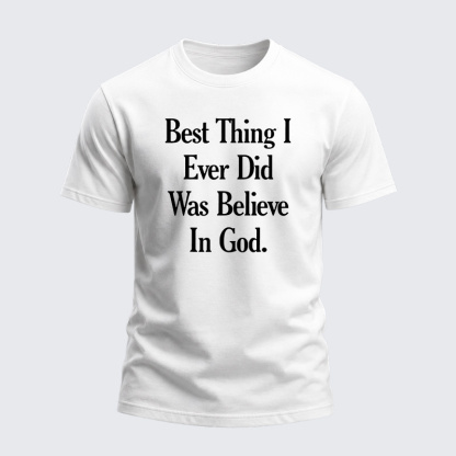 Heavyweight Cotton Tee - Best Thing I Ever Did Was Believe In God