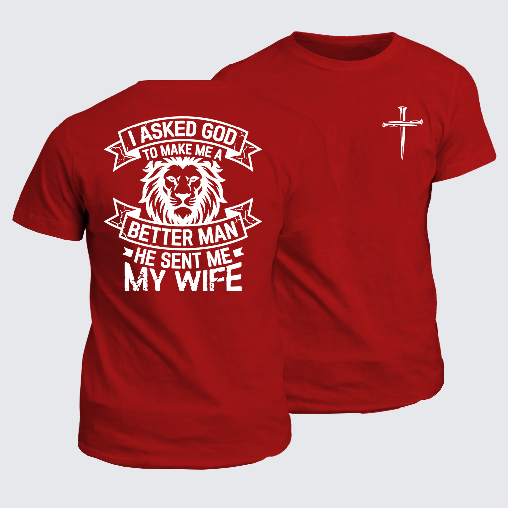 I Asked God To Make Me A Better Man He Sent Me My Wife Jesus God Christian Cotton T-Shirt
