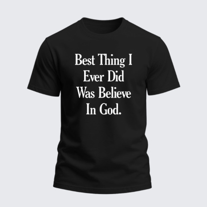 Heavyweight Cotton Tee - Best Thing I Ever Did Was Believe In God