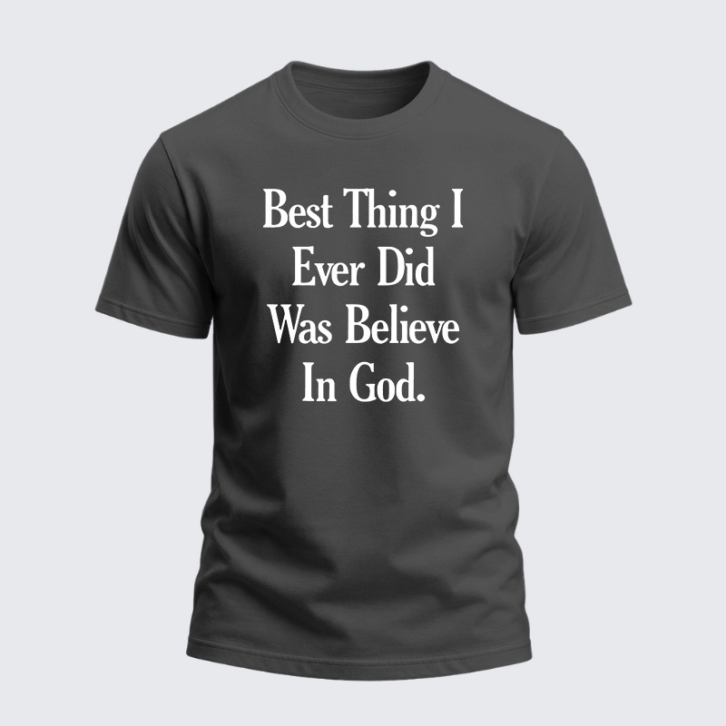 Heavyweight Cotton Tee - Best Thing I Ever Did Was Believe In God