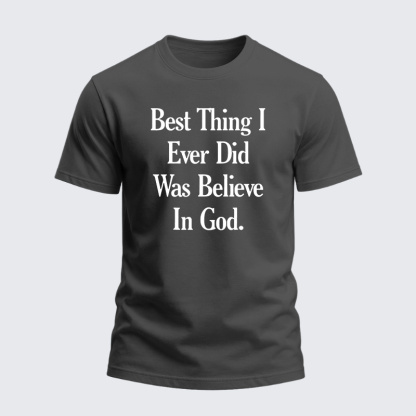 Heavyweight Cotton Tee - Best Thing I Ever Did Was Believe In God