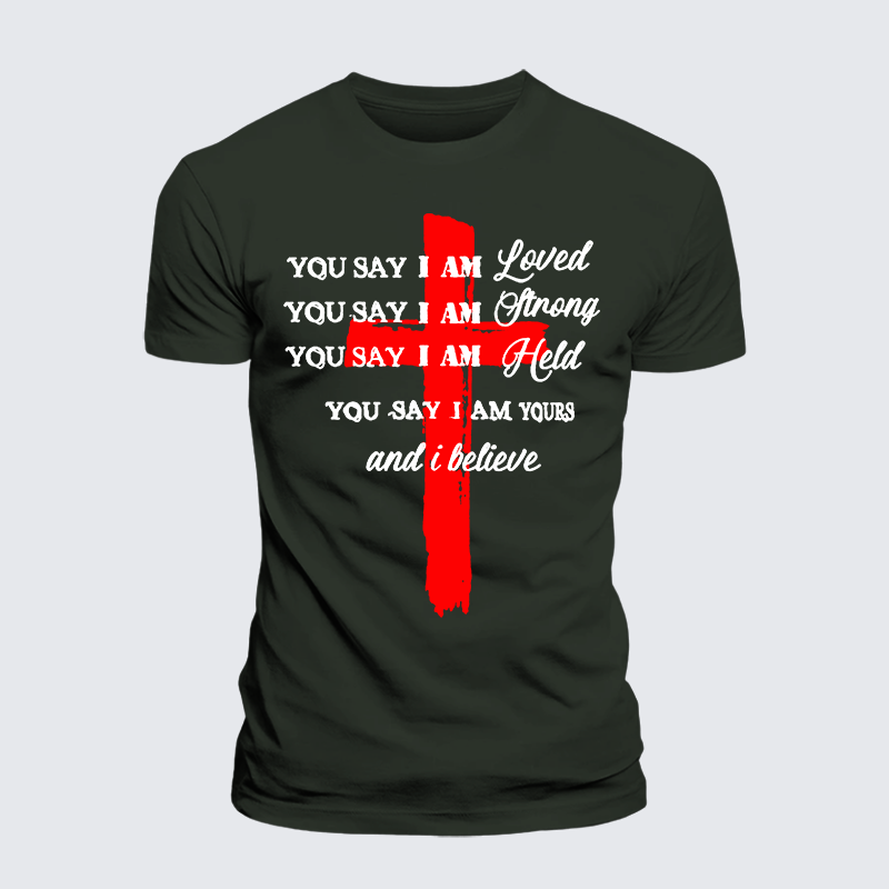 You Say I Am Loved Am Strong Am Held Am Loved And I BelieveJesus God Christian Premium Mercerized Cotton Tee