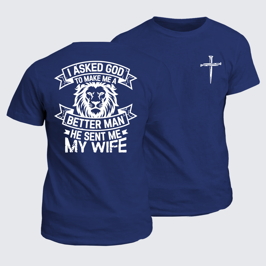 I Asked God To Make Me A Better Man He Sent Me My Wife Jesus God Christian Cotton T-Shirt