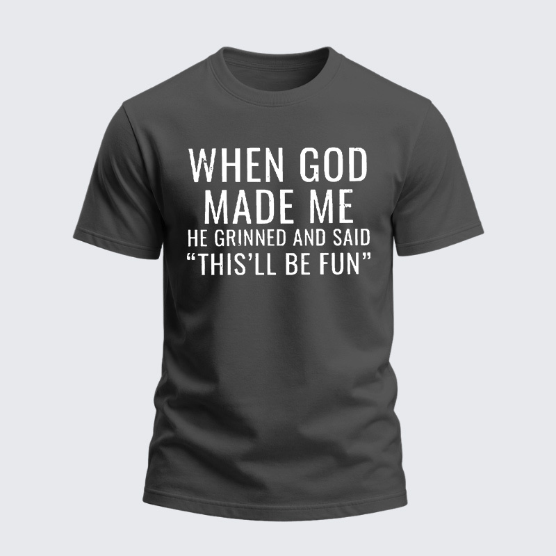 Heavyweight Cotton Tee - When God Made Me He Grinned And Said “THIS'LL BE FUN”