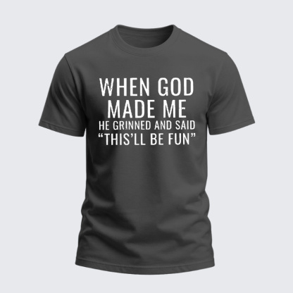 Heavyweight Cotton Tee - When God Made Me He Grinned And Said “THIS'LL BE FUN”