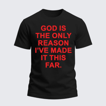 Heavyweight Cotton Tee - God is The Only Reason I've Made It This Far