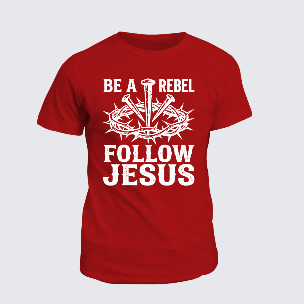 Be A Rebel Follow Jesus Jesus God Christian Cotton T-Shirt