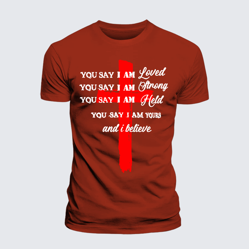 You Say I Am Loved Am Strong Am Held Am Loved And I BelieveJesus God Christian Premium Mercerized Cotton Tee