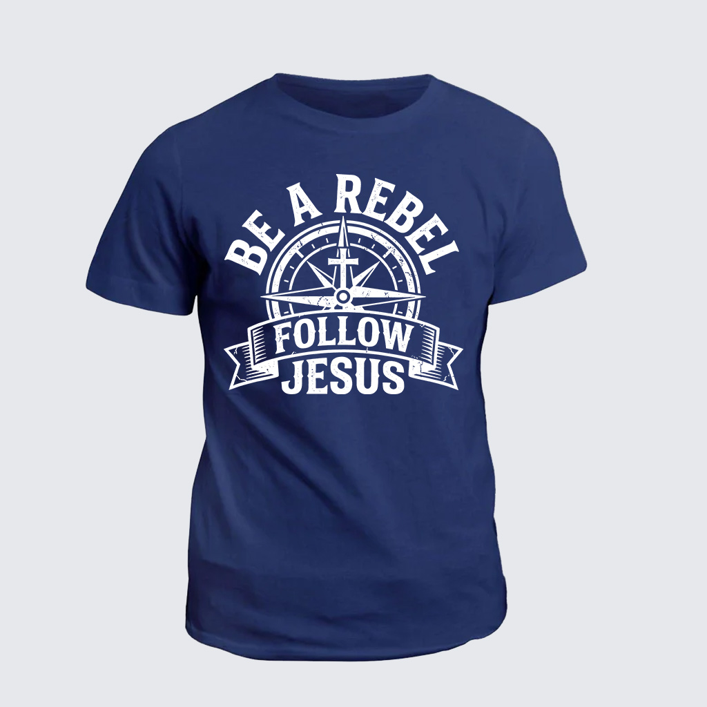Be A Rebel Follow Jesus Jesus God Christian Cotton T-Shirt
