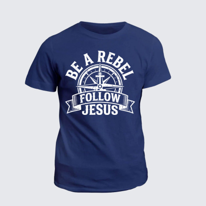 Be A Rebel Follow Jesus Jesus God Christian Cotton T-Shirt